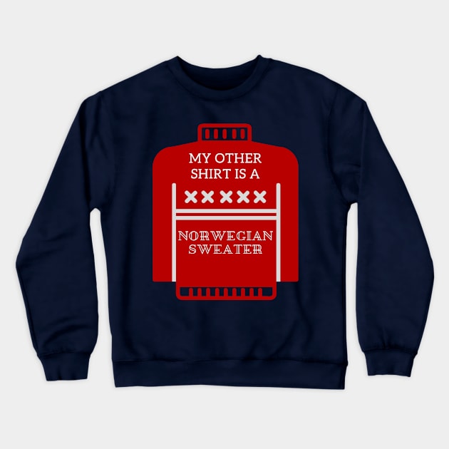 My Other Shirt Is A Norwegian Sweater Crewneck Sweatshirt by CreateWhite